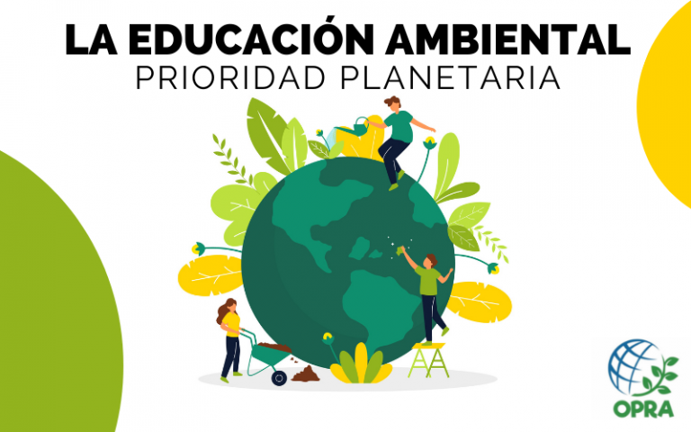 LA EDUCACIÓN AMBIENTAL PRIORIDAD PLANETARIA OPRA