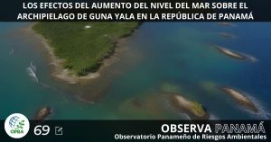 Lee más sobre el artículo LOS EFECTOS DEL AUMENTO DEL NIVEL DEL MAR SOBRE EL ARCHIPIELAGO DE GUNA YALA EN LA REPÚBLICA DE PANAMÁ