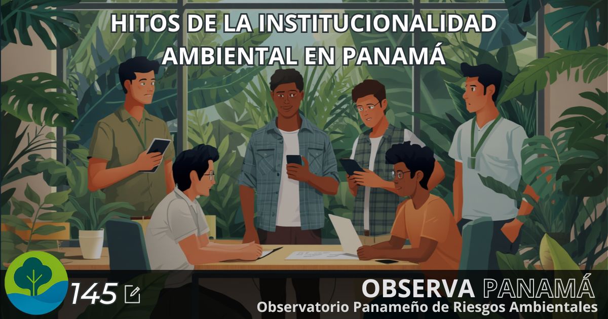 En este momento estás viendo HITOS DE LA INSTITUCIONALIDAD AMBIENTAL EN PANAMÁ