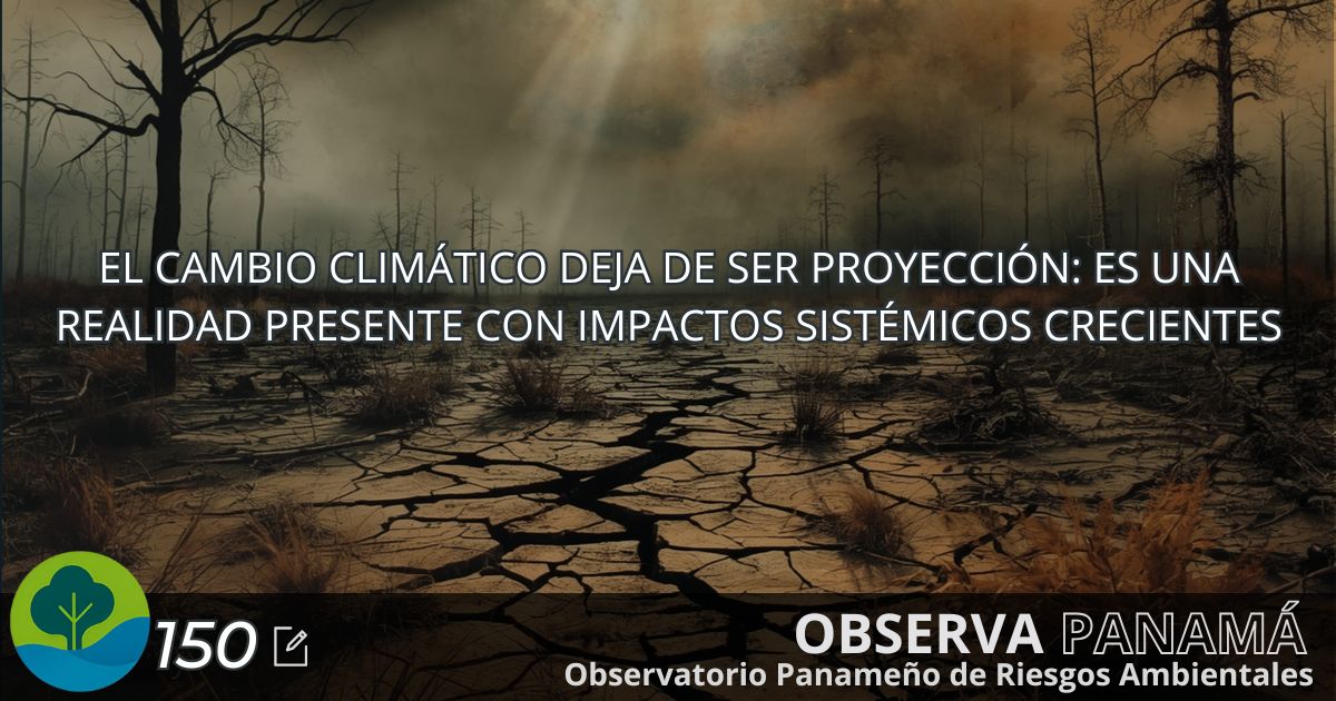 En este momento estás viendo El cambio climático deja de ser proyección: es una realidad presente con impactos sistémicos crecientes