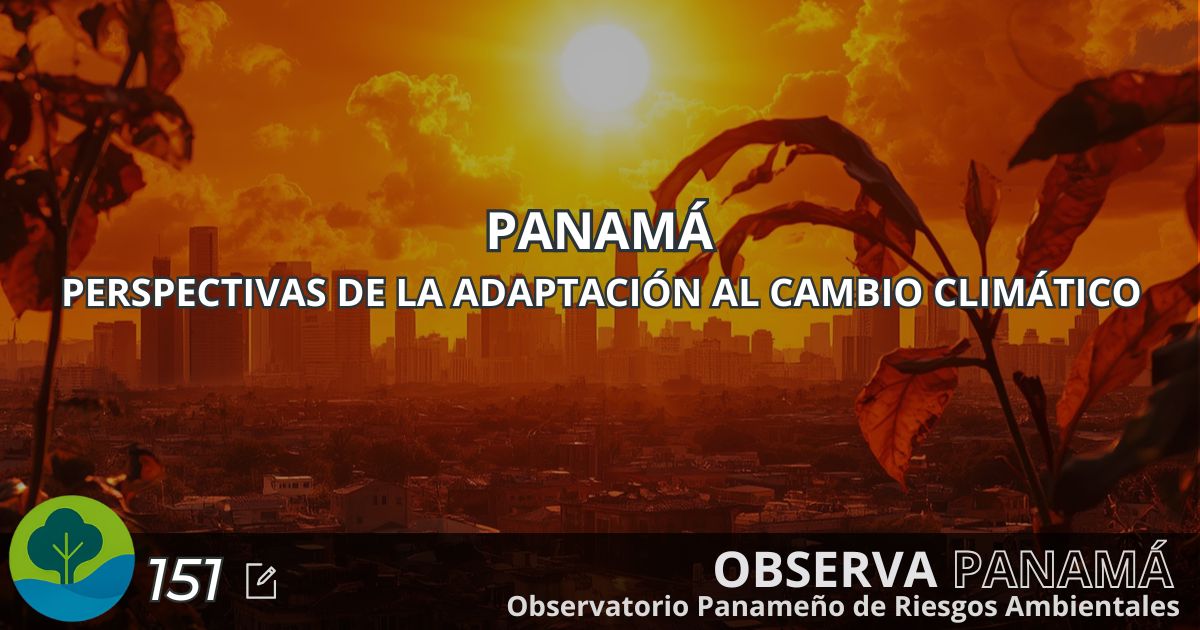 En este momento estás viendo PANAMÁ, PERSPECTIVAS DE LA  ADAPTACIÓN AL CAMBIO CLIMÁTICO