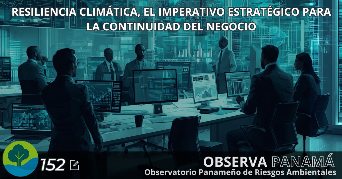 En este momento estás viendo Resiliencia climática, el imperativo estratégico para la continuidad del negocio