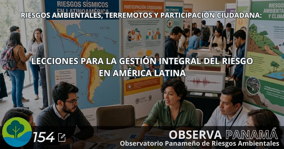 En este momento estás viendo Riesgos Ambientales, Terremotos y Participación Ciudadana: Lecciones para la Gestión Integral del Riesgo en América Latina